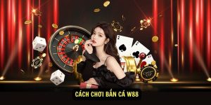 Cach choi ban ca W88