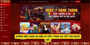 Huong dan tham gia ban ca tien 77win chi tiet cho nguoi moi