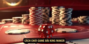Cach choi Game bai King Maker