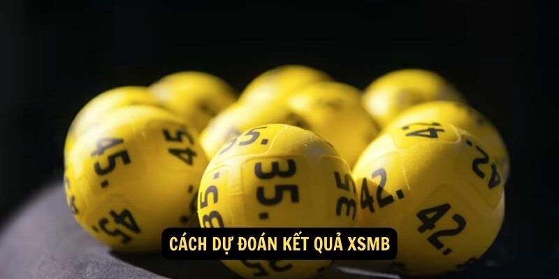 Cách dự đoán kết quả XSMB