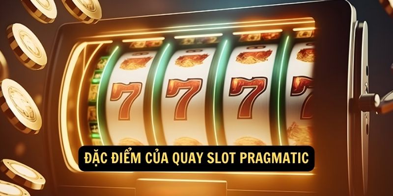 Đặc điểm của Quay slot Pragmatic