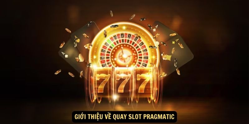 Giới thiệu về Quay slot Pragmatic