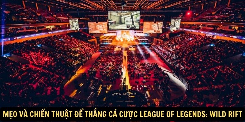 Mẹo và chiến thuật để thắng cá cược League of Legends: Wild Rift